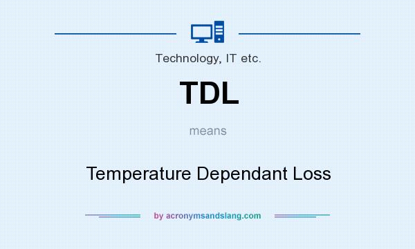 What does TDL mean? It stands for Temperature Dependant Loss