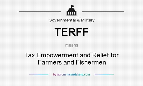 What does TERFF mean? It stands for Tax Empowerment and Relief for Farmers and Fishermen