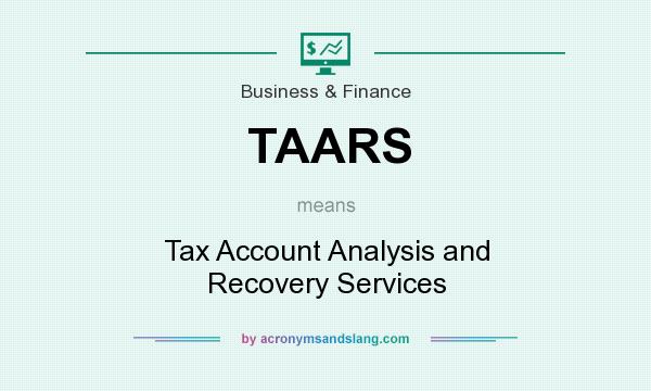 What does TAARS mean? It stands for Tax Account Analysis and Recovery Services