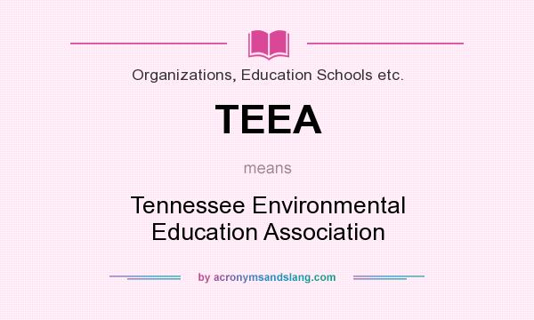 What does TEEA mean? It stands for Tennessee Environmental Education Association