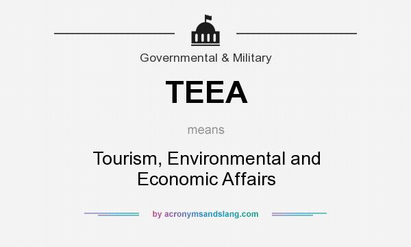 What does TEEA mean? It stands for Tourism, Environmental and Economic Affairs