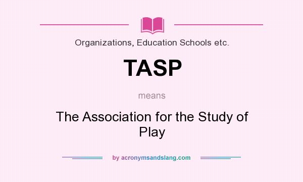 What does TASP mean? It stands for The Association for the Study of Play