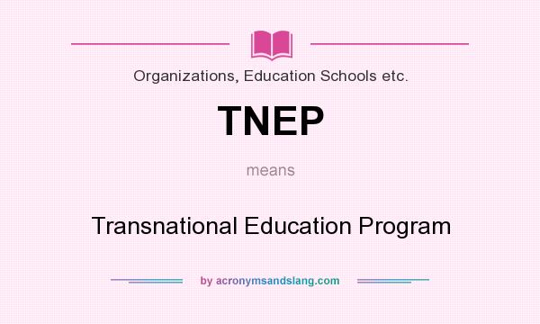 What does TNEP mean? It stands for Transnational Education Program