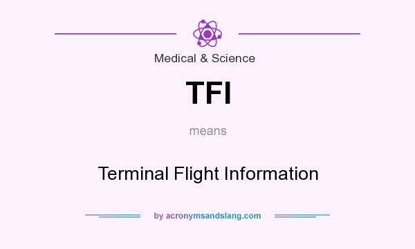 What does TFI mean? It stands for Terminal Flight Information