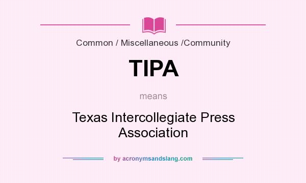 What does TIPA mean? It stands for Texas Intercollegiate Press Association