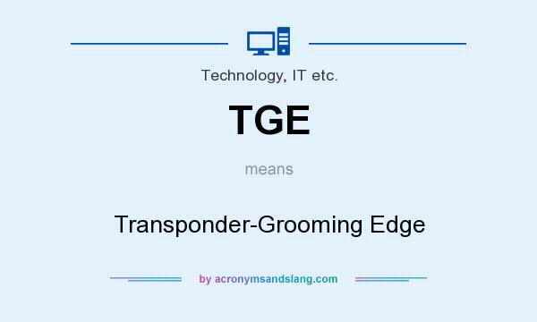 What does TGE mean? It stands for Transponder-Grooming Edge