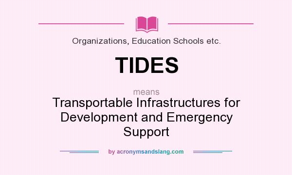 What does TIDES mean? It stands for Transportable Infrastructures for Development and Emergency Support