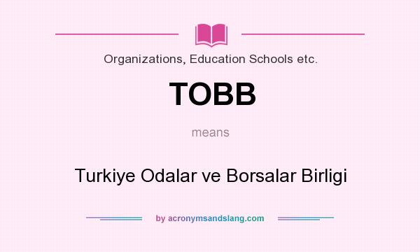 What does TOBB mean? It stands for Turkiye Odalar ve Borsalar Birligi