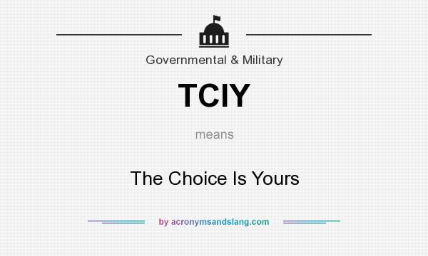 What does TCIY mean? It stands for The Choice Is Yours