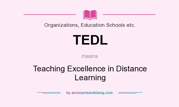 What does TEDL mean? It stands for Teaching Excellence in Distance Learning