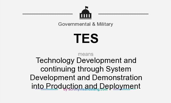 What does TES mean? It stands for Technology Development and continuing through System Development and Demonstration into Production and Deployment