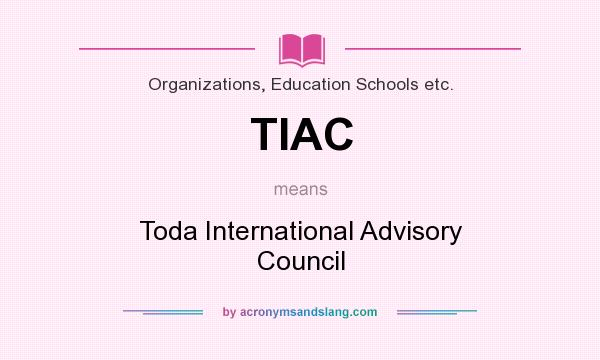 What does TIAC mean? It stands for Toda International Advisory Council