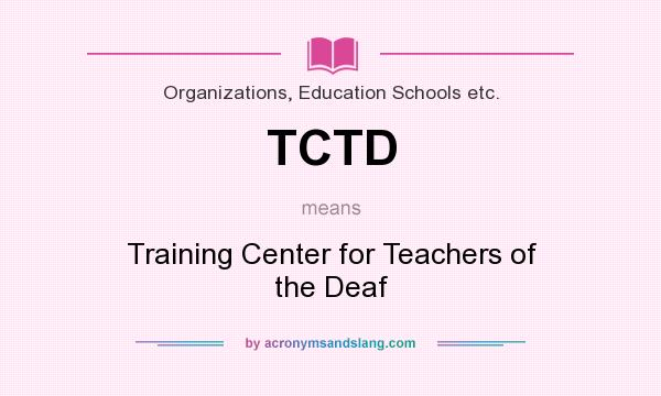 What does TCTD mean? It stands for Training Center for Teachers of the Deaf