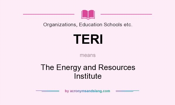 What does TERI mean? It stands for The Energy and Resources Institute