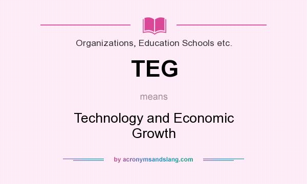 What does TEG mean? It stands for Technology and Economic Growth