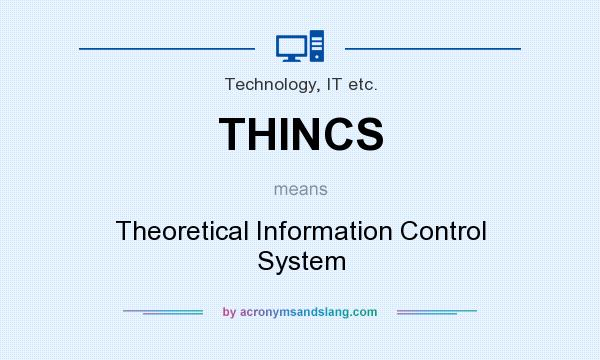 What does THINCS mean? It stands for Theoretical Information Control System
