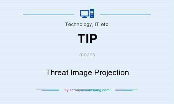 What does TIP mean? It stands for Threat Image Projection
