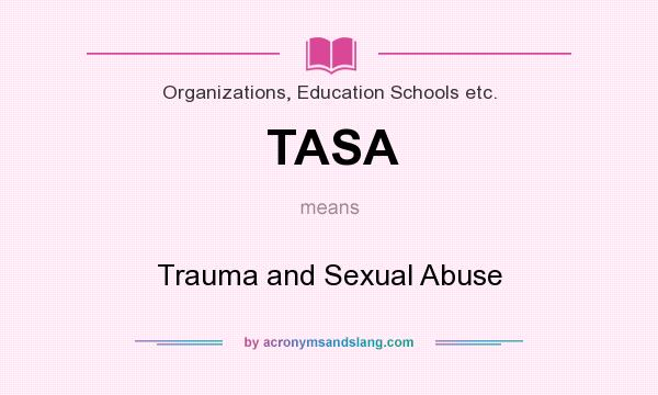 What does TASA mean? It stands for Trauma and Sexual Abuse