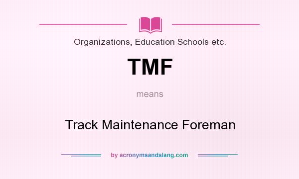 What does TMF mean? It stands for Track Maintenance Foreman