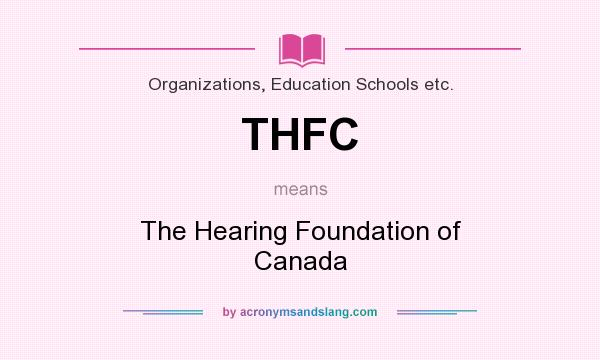 What does THFC mean? It stands for The Hearing Foundation of Canada