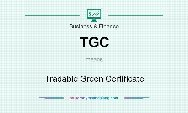 What does TGC mean? It stands for Tradable Green Certificate
