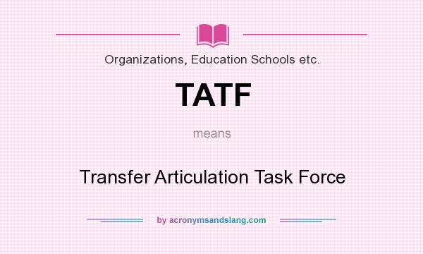What does TATF mean? It stands for Transfer Articulation Task Force