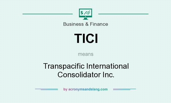 What does TICI mean? It stands for Transpacific International Consolidator Inc.