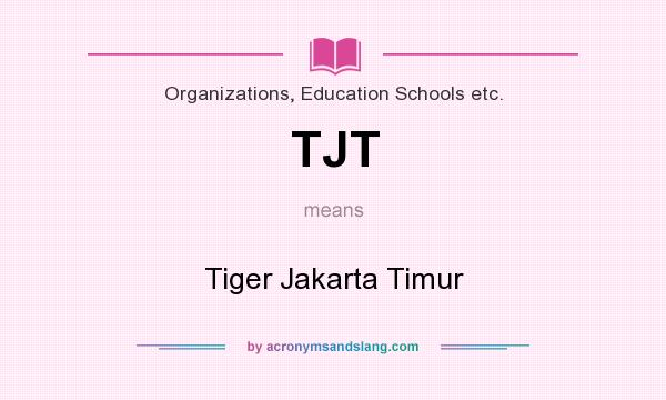 What does TJT mean? It stands for Tiger Jakarta Timur