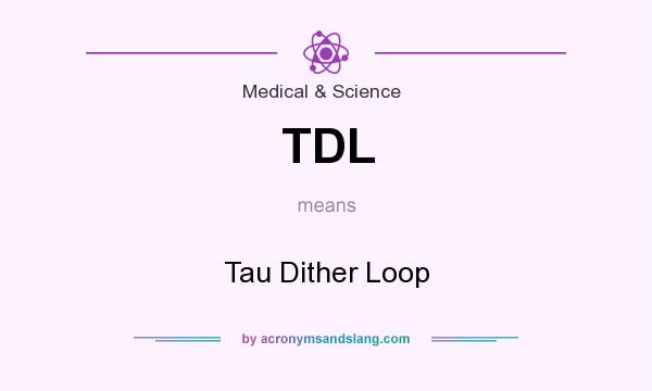 What does TDL mean? It stands for Tau Dither Loop
