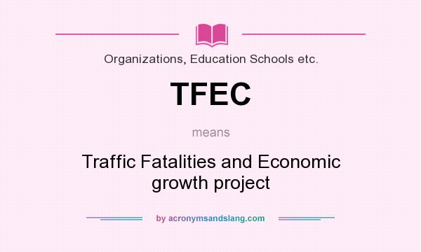 What does TFEC mean? It stands for Traffic Fatalities and Economic growth project