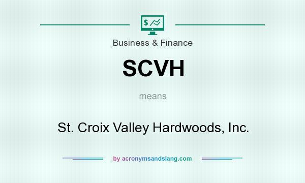 What does SCVH mean? It stands for St. Croix Valley Hardwoods, Inc.