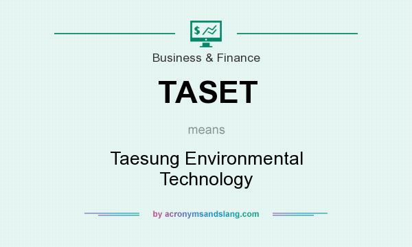 What does TASET mean? It stands for Taesung Environmental Technology