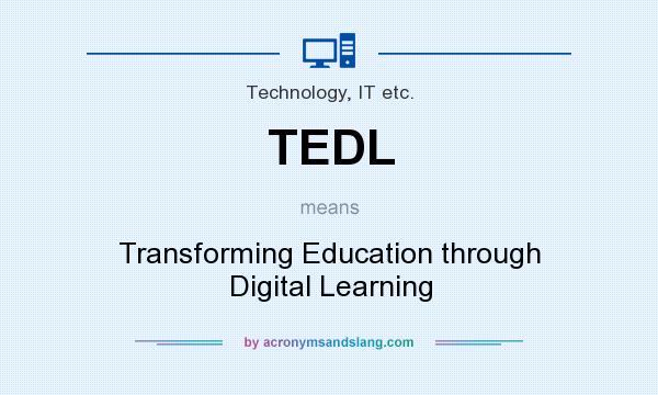 What does TEDL mean? It stands for Transforming Education through Digital Learning