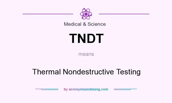 What does TNDT mean? It stands for Thermal Nondestructive Testing