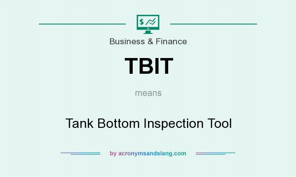 What does TBIT mean? It stands for Tank Bottom Inspection Tool