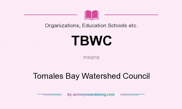 What does TBWC mean? It stands for Tomales Bay Watershed Council