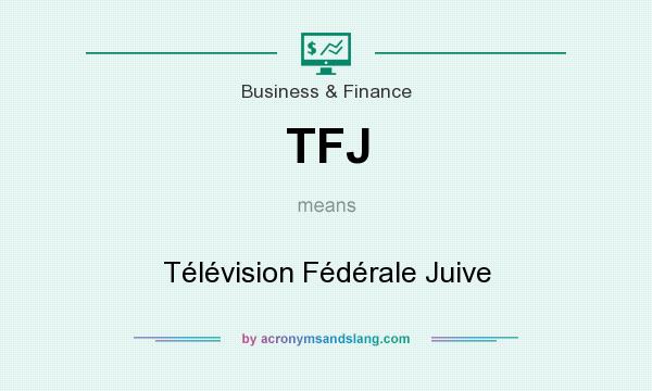 What does TFJ mean? It stands for Télévision Fédérale Juive