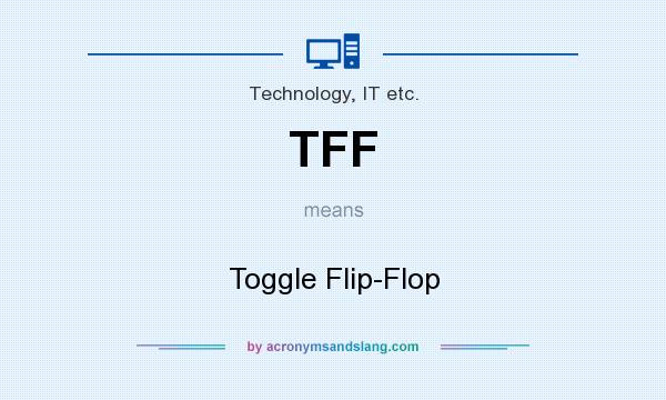 What does TFF mean? It stands for Toggle Flip-Flop