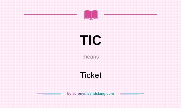 What does TIC mean? It stands for Ticket