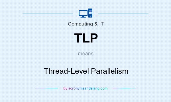 What does TLP mean? It stands for Thread-Level Parallelism
