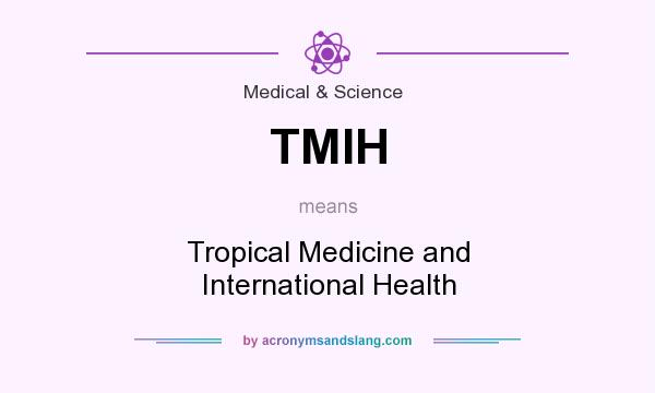 What does TMIH mean? It stands for Tropical Medicine and International Health