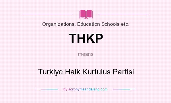 What does THKP mean? It stands for Turkiye Halk Kurtulus Partisi
