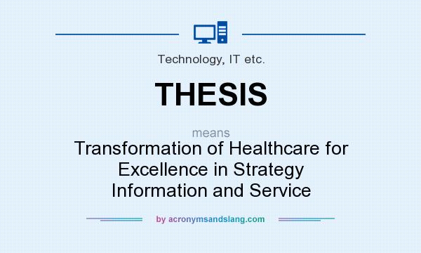 What does THESIS mean? It stands for Transformation of Healthcare for Excellence in Strategy Information and Service