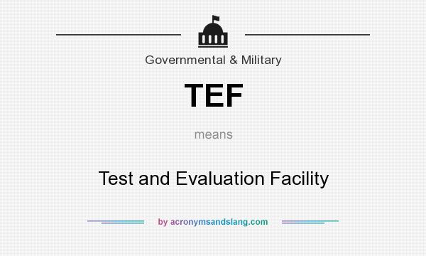 What does TEF mean? It stands for Test and Evaluation Facility