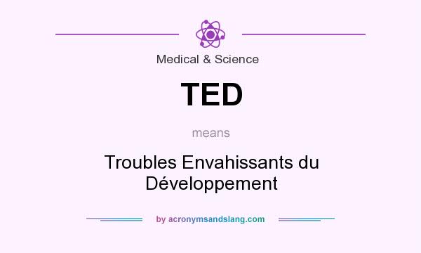 What does TED mean? It stands for Troubles Envahissants du Développement