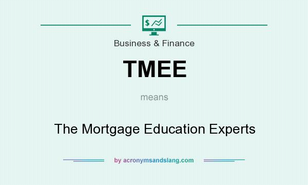 What does TMEE mean? It stands for The Mortgage Education Experts