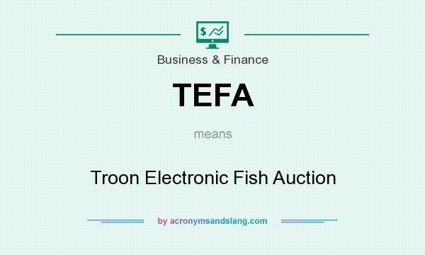 What does TEFA mean? It stands for Troon Electronic Fish Auction