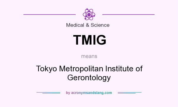 What does TMIG mean? It stands for Tokyo Metropolitan Institute of Gerontology