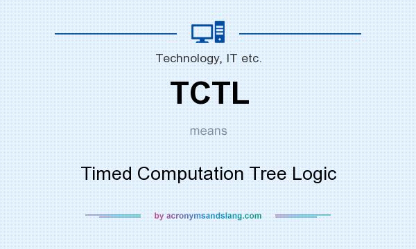 What does TCTL mean? It stands for Timed Computation Tree Logic