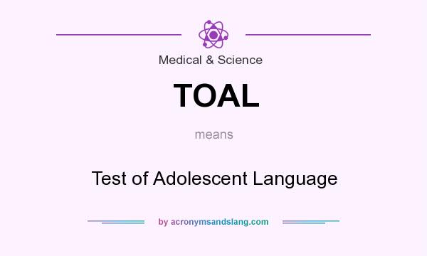 What does TOAL mean? It stands for Test of Adolescent Language
